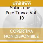 Solarstone - Pure Trance Vol. 10 cd musicale