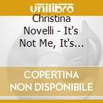 Christina Novelli - It's Not Me, It's You! cd musicale