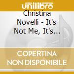 Christina Novelli - It's Not Me, It's You! cd