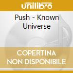Push - Known Universe cd