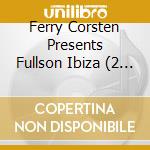 Ferry Corsten Presents Fullson Ibiza (2 Cd) cd