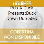 Rub A Duck Presents:Duck Down Dub Step cd