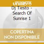 Dj Tiesto - Search Of Sunrise 1 cd musicale di Dj Tiesto