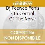 Dj Peewee Ferris - In Control Of The Noise cd