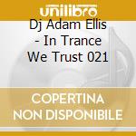 Dj Adam Ellis - In Trance We Trust 021 cd