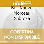 Bt - Nuovo Morceau Subrosa cd