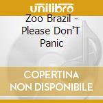 Zoo Brazil - Please Don'T Panic cd