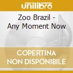 Zoo Brazil - Any Moment Now cd