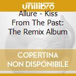 Allure - Kiss From The Past: The Remix Album cd