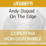 Andy Duguid - On The Edge cd musicale