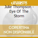 Julie Thompson - Eye Of The Storm cd musicale di Julie Thompson