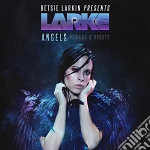 Betsie Larkin - Angels Humans & Robots cd musicale di Betsie Larkin