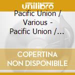 Pacific Union / Various - Pacific Union / Various cd musicale di Pacific Union / Various