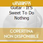 Guitar - It'S Sweet To Do Nothing cd