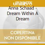 Anna Schaad - Dream Within A Dream cd musicale di Anna Schaad