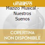 Mazizo Musical - Nuestros Suenos cd