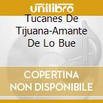 Tucanes De Tijuana-Amante De Lo Bue cd