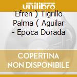 Efren ) Tigrillo Palma ( Aguilar - Epoca Dorada cd
