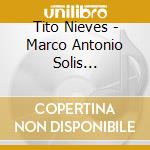 Tito Nieves - Marco Antonio Solis Canciones cd musicale di Tito Nieves