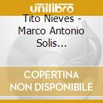 Tito Nieves - Marco Antonio Solis Canciones cd