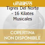 Tigres Del Norte - 16 Kilates Musicales cd