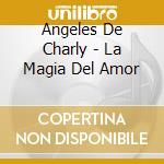 Angeles De Charly - La Magia Del Amor cd