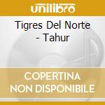 Tigres Del Norte - Tahur cd musicale di Tigres Del Norte
