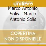 Marco Antonio Solis - Marco Antonio Solis cd musicale di Marco Antonio Solis