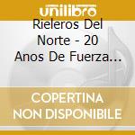 Rieleros Del Norte - 20 Anos De Fuerza Nortena cd
