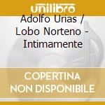 Adolfo Urias / Lobo Norteno - Intimamente cd