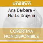 Ana Barbara - No Es Brujeria cd