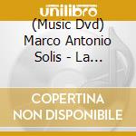 (Music Dvd) Marco Antonio Solis - La Historia Continua cd musicale
