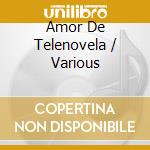Amor De Telenovela / Various cd