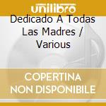 Dedicado A Todas Las Madres / Various cd