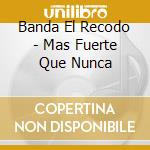 Banda El Recodo - Mas Fuerte Que Nunca cd