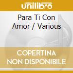Para Ti Con Amor / Various cd