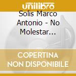 Solis Marco Antonio - No Molestar (Deluxe) cd musicale di Solis Marco Antonio