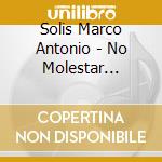 Solis Marco Antonio - No Molestar (Deluxe) cd