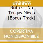 Buitres - No Tengas Miedo [Bonus Track] cd