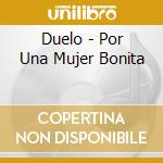 Duelo - Por Una Mujer Bonita cd