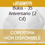 Bukis - 35 Aniversario (2 Cd) cd musicale di Bukis