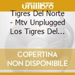 Tigres Del Norte - Mtv Unplugged Los Tigres Del Norte & Friends cd