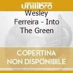 Wesley Ferreira - Into The Green cd