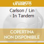 Carlson / Lin - In Tandem cd musicale
