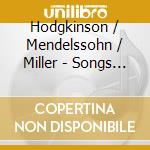 Hodgkinson / Mendelssohn / Miller - Songs For A New Century cd musicale