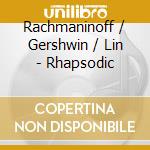 Rachmaninoff / Gershwin / Lin - Rhapsodic cd musicale