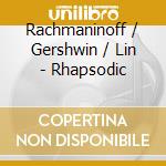 Rachmaninoff / Gershwin / Lin - Rhapsodic cd