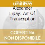 Alexander Lipay: Art Of Transcription cd