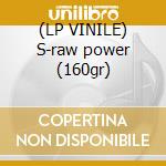 (LP VINILE) S-raw power (160gr) cd