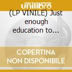 (LP VINILE) Just enough education to performance cd